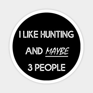 I Like Hunting And Maybe 3 People Magnet